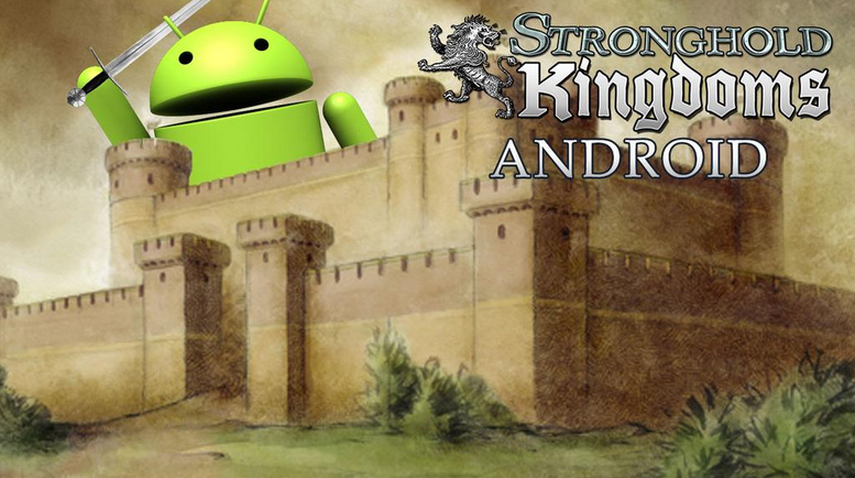 Stronghold Kingdoms будет доступна и для Android  